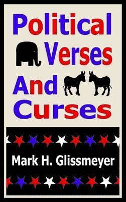 Mark H. Glissmeyer - Political Verses And Curses: Rhyming Book Two, Inbunden. Tillgänglighet: Lägg i varukorg