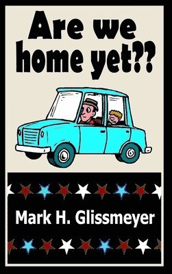 Mark H Glissmeyer - Are We Home Yet?, Inbunden. Tillgänglighet: Lägg i varukorg