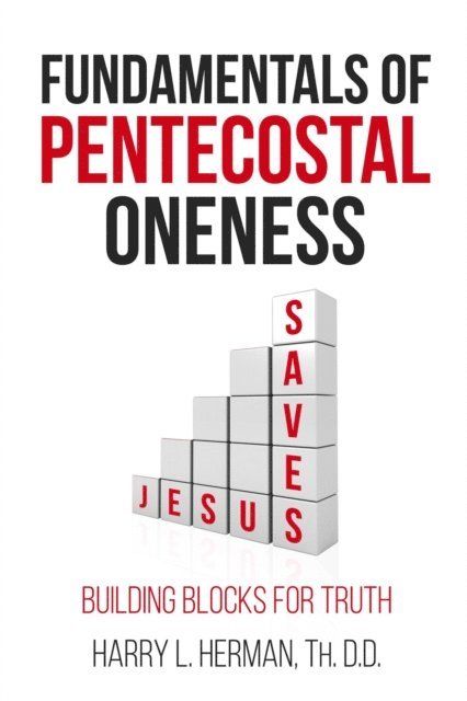 Harry L. Herman, Eric A. Beda - Fundamentals of Pentecostal Oneness, E-bok