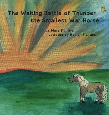 Mary Fichtner - Waiting Battle of Thunder the Smallest War Horse, Inbunden. Tillgänglighet: Lägg i varukorg