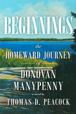 Thomas D. Peacock - Beginnings: The Homeward Journey of Donovan Manypenny, Häftad