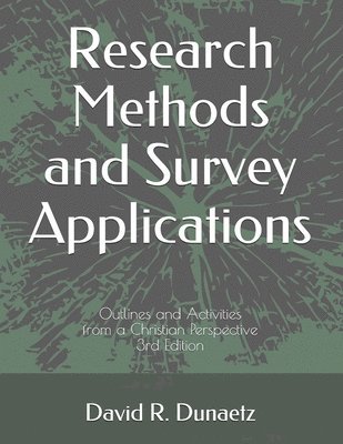 David Robert Dunaetz - Research Methods and Survey Applications: Outlines and Activities from a Christian Perspective, 3rd Edition, Häftad