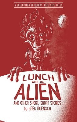Greg Roensch - Lunch with the Alien and Other Short, Short Stories, Häftad. Tillgänglighet: Lägg i varukorg