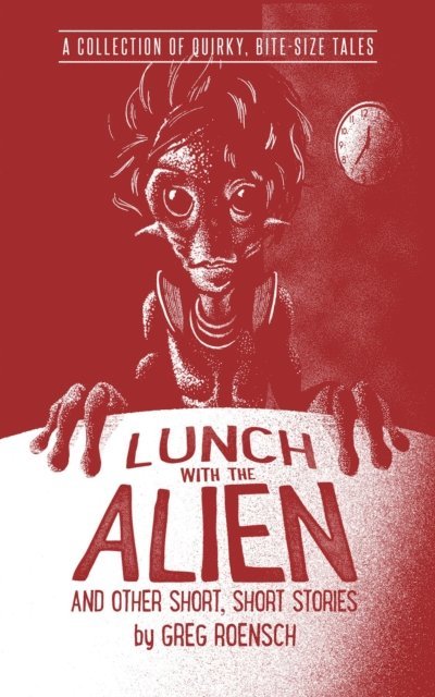 Greg Roensch - Lunch with the Alien and Other Short, Short Stories, E-bok. Tillgänglighet: Lägg i varukorg