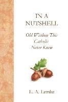 Lisa a. Lemke - In a Nutshell, Old Wisdom This Catholic Never Knew, Häftad