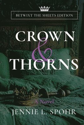 Jennie L Spohr - Crown & Thorns Betwixt the Sheets Edition, Häftad