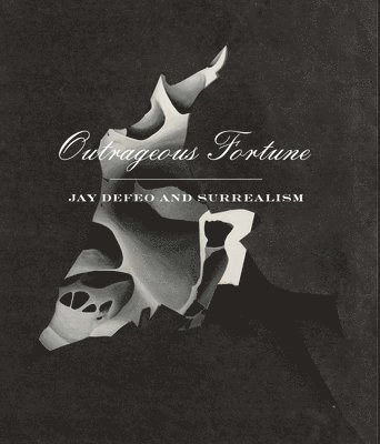 Cassandra Lozano, Kevin Choe, Anna Drozda - Outrageous Fortune - Jay DeFeo and Surrealism, Häftad