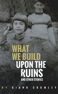 Giano Cromley - What We Build Upon the Ruins, Häftad. Tillgänglighet: Lägg i varukorg