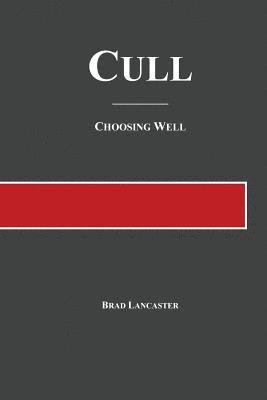Brad a. Lancaster - Cull: Choosing Well, Häftad