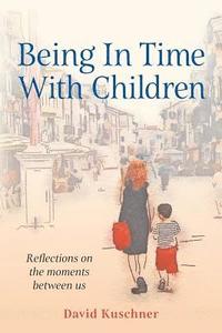Being In Time With Children: Reflections on the moments between us