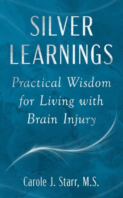 Silver Learnings: Practical Wisdom for Living with Brain Injury