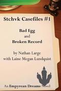 Stchvk Casefiles #1: Bad Egg and Broken Record