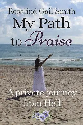 Rosalind Gail Smith - My Path to Praise: A Private Journey from Hell, Häftad. Tillgänglighet: Lägg i varukorg