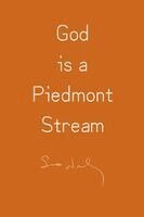God is a Piedmont Stream