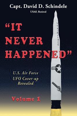 It Never Happened, Volume 1: U.S. Air Force UFO Cover-up Revealed