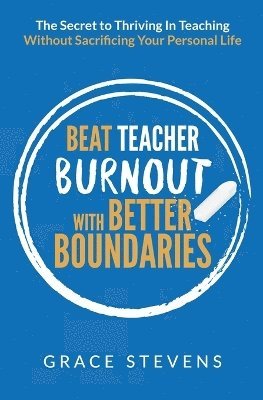 Grace Stevens - Beat Teacher Burnout with Better Boundaries, Häftad. Tillgänglighet: Lägg i varukorg