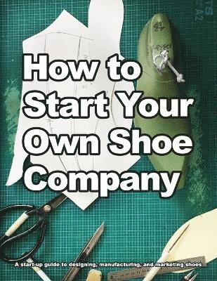 Wade Motawi, Andrea Motawi - How to Start Your Own Shoe Company, Häftad. Tillgänglighet: Lägg i varukorg