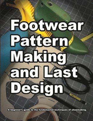 Wade Motawi, Andrea Motawi - Footwear Pattern Making and Last Design, Häftad. Tillgänglighet: Lägg i varukorg