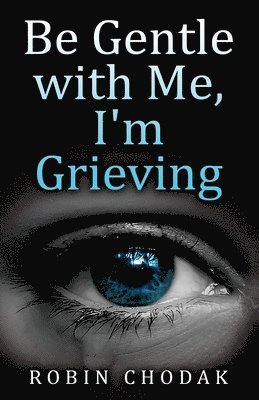 Robin Chodak - Be Gentle with Me, I'm Grieving, Häftad. Tillgänglighet: Lägg i varukorg