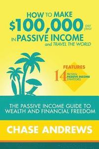 How to Make $100,000 per Year in Passive Income and Travel the World