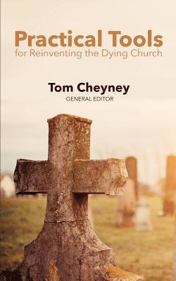 Tom Cheyney - Practical Tools Practical Tools For Reinventing The Dying Church, Häftad