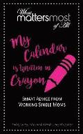 My Calendar Is Written in Crayon: What Matters Most of All