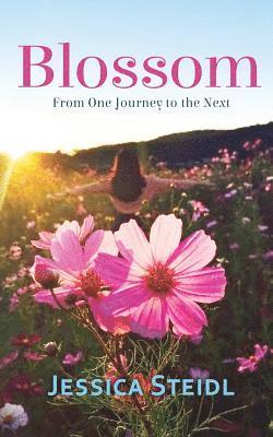 Jessica Steidl - Blossom: From One Journey to the Next, Häftad