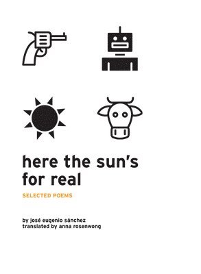 José Eugenio Sánchez - Here the Sun's for Real: Selected Poems, Häftad