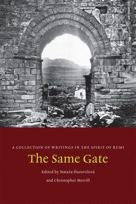 Natasa Durovicová, Christopher Merrill - The Same Gate: A Collection of Writings in the Spirit of Rumi, Häftad