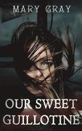 Our Sweet Guillotine