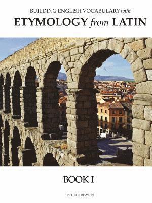 Peter Beaven - Building English Vocabulary with Etymology from Latin Book I, Häftad
