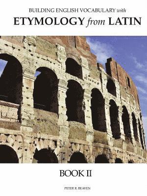 Peter Beaven - Building English Vocabulary with Etymology from Latin Book II, Häftad