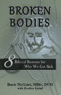 Broken Bodies: 8 Biblical Reasons for Why We Get Sick