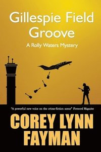 Gillespie Field Groove: A Rolly Waters Mystery
