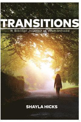 Shayla P. Hicks - Transitions: A Biblical Journey of Womanhood, Häftad
