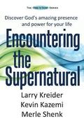 Encountering the Supernatural: Discover God's amazing presence and power for your life