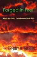 Forged in Fire!: Applying Godly Principles to Daily Life