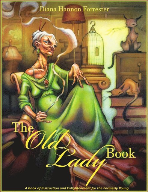 Diana Hannon Forrester - The Old Lady Book: A Book of Instruction and Enlightenment for the Formerly Young, Häftad. Tillgänglighet: Lägg i varukorg