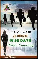Trina Claiborne - How I Lost 40 Pounds in 90 Days While Traveling, Häftad. Tillgänglighet: Lägg i varukorg