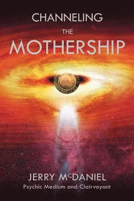 Jerry Patrick McDaniel - Channeling the Mothership: Messages from the Universe, Häftad. Tillgänglighet: Lägg i varukorg