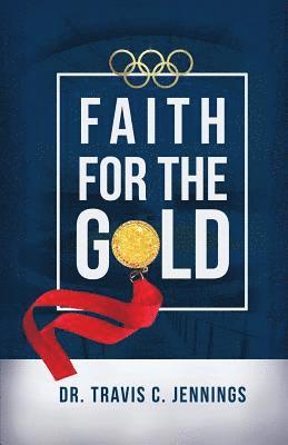 Travis C. Jennings - Faith for the Gold, Häftad