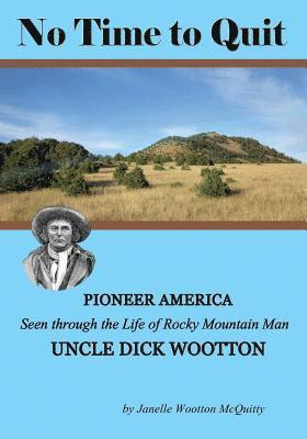 Janelle Wootton McQuitty - No Time to Quit: Pioneer America Seen through the Life of Rocky Mountain Man Uncle Dick Wootton, Häftad. Tillgänglighet: Lägg i varukorg