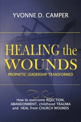 Yvonne D. Camper - Healing the Wounds: Prophetic Leadership Transformed, Häftad