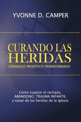 Yvonne Denise Camper - Curando Las Heridas Liderazgo: Liderazgo Profetico Transformado, Häftad