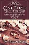 One Flesh - The Winning Team: A Practical Guide to a Happy, Healthy, and Lasting Marriage