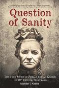 Question of Sanity: The True Story of Female Serial Killers in 19th Century New York