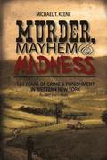 Murder, Mayhem, and Madness: 150 Years of Crime and Punishment in Western New York