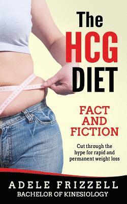 Adele Frizzell - The Hcg Diet Fact and Fiction: Cut Through the Hype for Rapid and Permanent Weight Loss, Häftad
