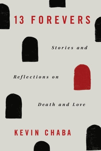 Kevin Chaba - 13 Forevers: Stories and Reflections on Death and Love, E-bok