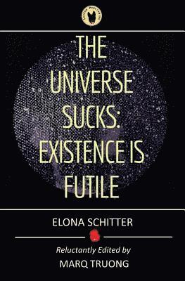 Elona Schitter, Marq Truong - The Universe Sucks: Existence Is Futile, Häftad
